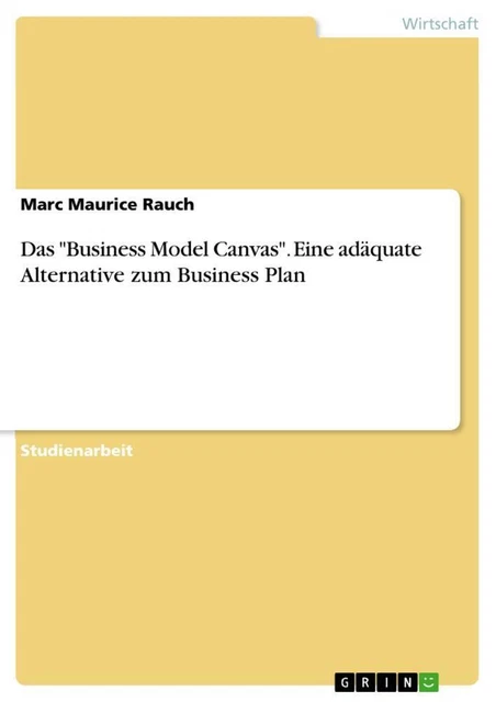 MARC MAURICE RAUCH Das Business Model Canvas . Eine adäquate