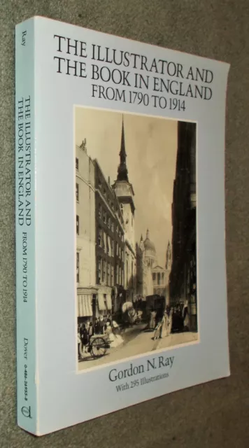 The Illustrator & The Book in England 1790 - 1914 - Gordon Ray - Dover Pbk 1976