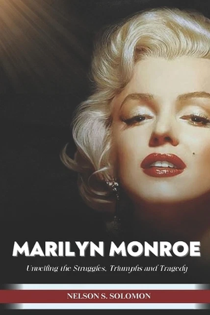 MARILYN MONROE: UNVEILING the struggles, triumphs and tragedy by Nelson ...