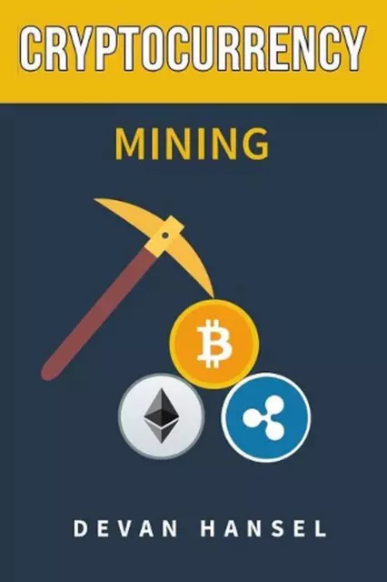 Cryptocurrency Mining: The Complete Guide to Mining Bitcoin, Ethereum and Crypto