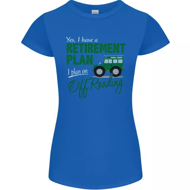 T-shirt da donna divertente Petite Cut Retirement Plan Off Roading 4X4 Road 6