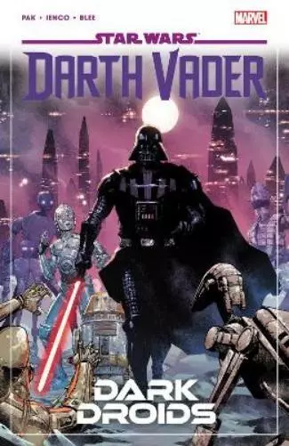 Greg Pak Star Wars: Darth Vader By Greg Pak Vol. 8 - Dark Droids (Paperback)