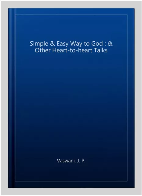 Simple & Easy Way to God : & Other Heart-to-heart Talks, Paperback by Vaswani...