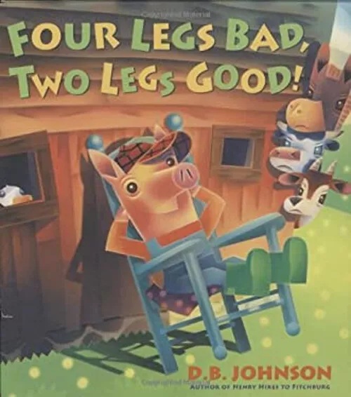 Four Legs Bad, Two Legs Good! Reinforced Library Binding D. B. Jo