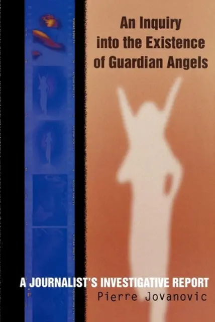 An Inquiry into the Existence of Guardian Angels: A Journalist's Investigative R