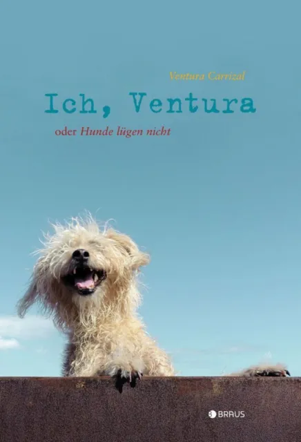 Ich, Ventura oder Hunde lügen nicht Ventura de Carrizal Buch 208 S. Deutsch 2021