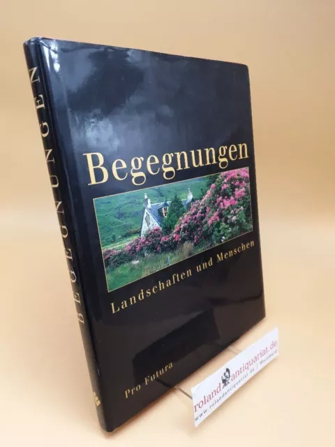 Begegnungen ; Landschaften und Menschen Pro Futura, (Hrsg.):