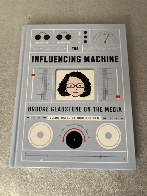 The Influencing Machine: Brooke Gladstone on the Media (W. W. Norton, 2011) 1st