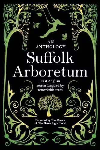 Suffolk Arboretum: An anthology of East Anglian Stories Inspired