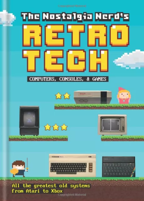 The Nostalgia Nerd's Retro Tech: Computer, Consoles & Games (Tech Classics) Hard