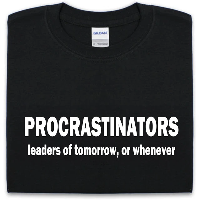 Procrastinators T-Shirt da Uomo e Donna, Divertente Smanettone Pigro Domani