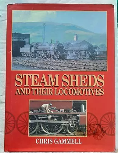 Steam Sheds and Their Locomotives by Chris.J. Gammell Hardback Book The Cheap