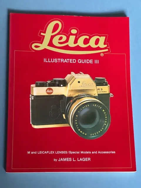 Leica Illustrated Guide III, M & Leicaflex Lenses, by James L Lager, 1979