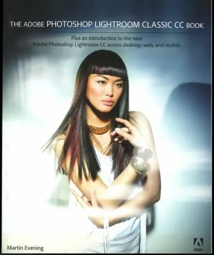 The Adobe Photoshop Lightroom Classic CC Book: Plus an Introduction to the...