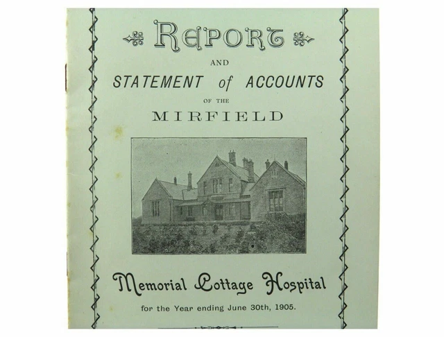 Report and Statement of Accounts of The Mirfield Memorial Cottage Hospital 1905 2