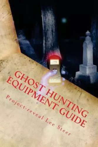 Ghost Hunting Equipment Guide : The Paranormal Equipment Guide, Paperback by ...