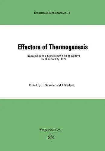 Effectors of Thermogenesis: Proceedings of a Sy. Girardier, Lucien<|