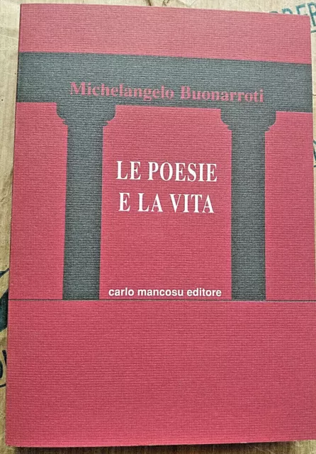 Le Poesie E La Vita - Michelangelo Buonarroti - Carlo Mancosu Editore