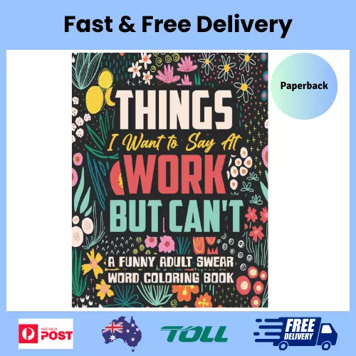 Things I Want to Say At Work But Can't: A Funny Snarky Swear Word Coloring Book