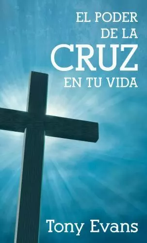 El Poder de la Cruz En Tu Vida de Evans, Tony