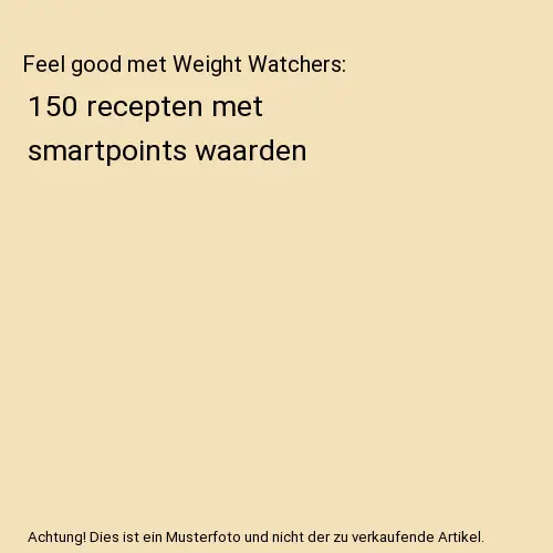 Feel good met Weight Watchers: 150 recepten met smartpoints waarden, Hilde Smees