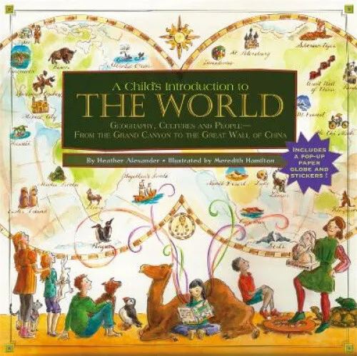 A Child's Introduction to the World: Geography, Cultures, and People - From