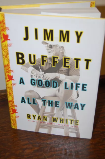 "Jimmy Buffett A Good Life All The Way" by Ryan White 2017 First Edition HC DJ