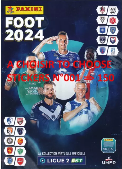 A CHOISIR TO CHOOSE YOURS STICKERS PANINI  FOOT LIGUE 2 - 2024  001 to 150 (1/2)