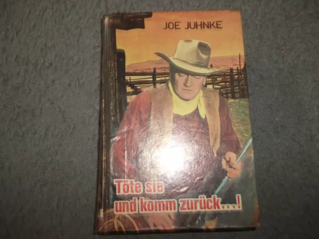 Joe Juhnke Töte Sie und komm zurück Western Leihbuch