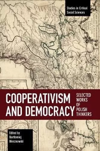 Cooperativism And Democracy Selected Works of Polish Thinkers 9781608460908