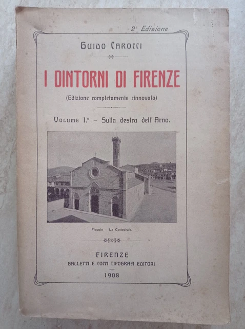 Guido Carocci I dintorni di Firenze Sulla destra dell'Arno Galletti e Cocci 1908