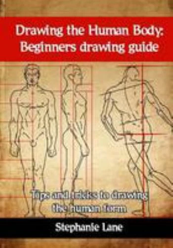 DRAWING THE HUMAN Body : Beginners Drawing Guide. Tips and Tricks to ...