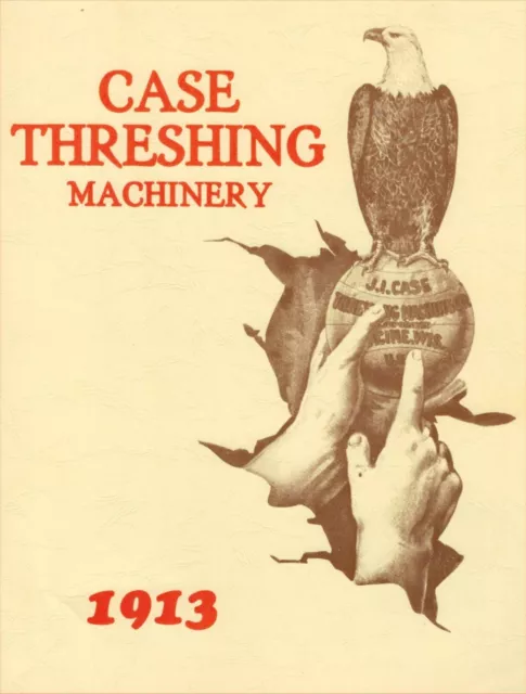 1913 Case Threshing Machinery – Steam & Gas & Oil Tractors Catalog – reprint