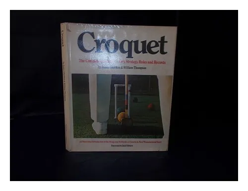 CHARLTON, JAMES (1939-) Croquet : the Complete Guide to History, Strategy, Rules