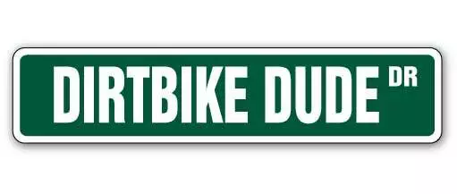 DIRTBIKE DUDE Street Sign motocross dirt bike racing bicycle