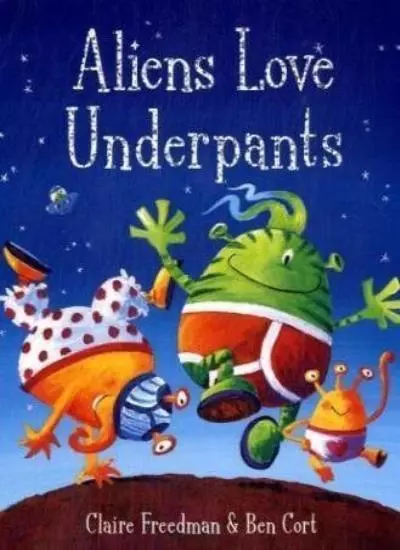 Aliens Love Underpants! By Claire Freedman, Ben Cort. 9781847385901