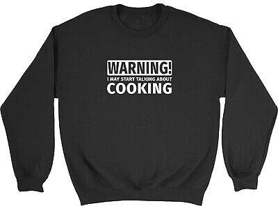 Warning May Start Talking about Cooking Mens Womens Sweatshirt Jumper