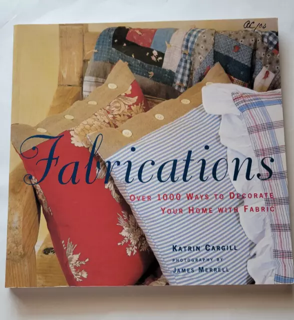 Fabrications Over 1000 Ways to Decorate Your Home with Fabric by Katrin Cargill