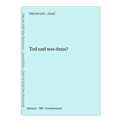 Tod und was dann? Heinzmann, Josef: