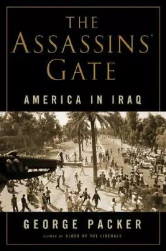 The Assassins' Gate: America in Iraq - 0374299633, George Packer, hardcover