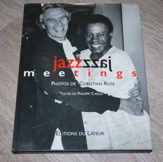 JAZZ MEETINGS. Photos de C. ROSE. Textes de Philippe CARLES - LIVRE / RECUEIL