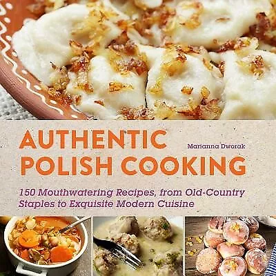 Authentic Polish Cooking 120 Mouthwatering Recipes Old-Cou by Dworak Marianna