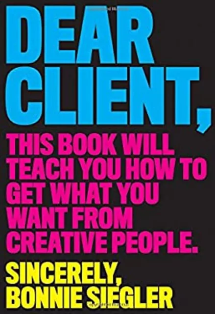 Dear Client : This Book Will Teach You How to Get What You Want f