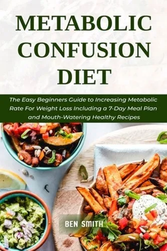 Metabolic Confusion Diet: The Easy Beginners Guide to Increasing Metabolic Rate