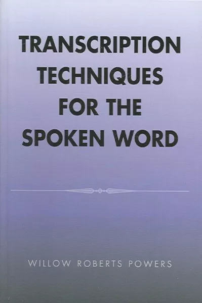 Transcription Techniques for the Spoken Word, Hardcover by Powers, Willow Rob...