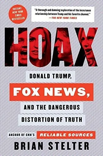Hoax: Donald Trump, Fox News, and th..., Stelter, Brian