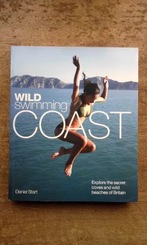 Wild Swimming Coast: Explore the Secre..., Daniel Start