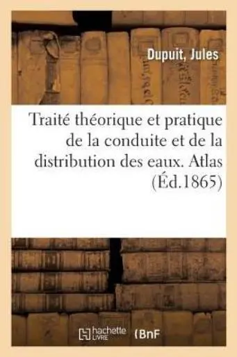 Trait? Th?Orique Et Pratique De La Conduite Et De La Distribution Des Eaux ...