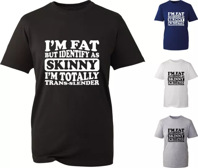 I'm Fat But Identify As Skinny I Am Trans Slender lustiges T-Shirt Geschenk T-Shirt Top