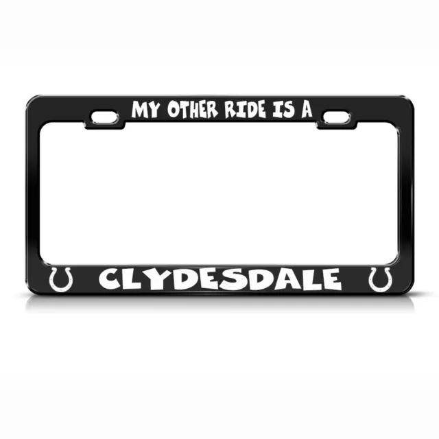My Other Ride Is A Clydesdale Black Steel Metal License Plate Frame
